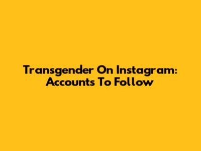 Transgender On Instagram: Accounts To Follow