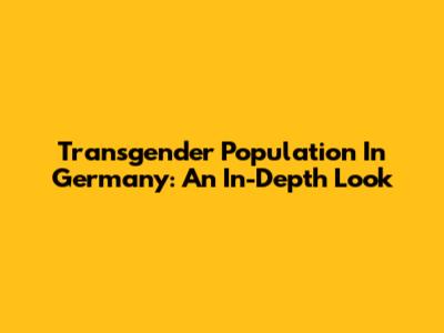 Transgender Population In Germany: An In-Depth Look