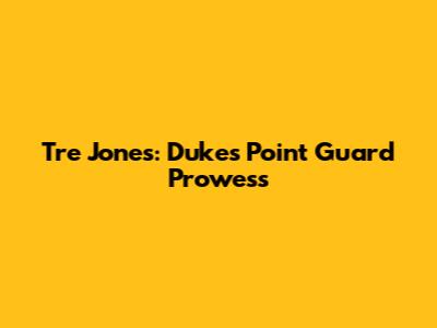 Tre Jones: Duke's Point Guard Prowess