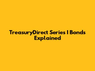TreasuryDirect Series I Bonds Explained