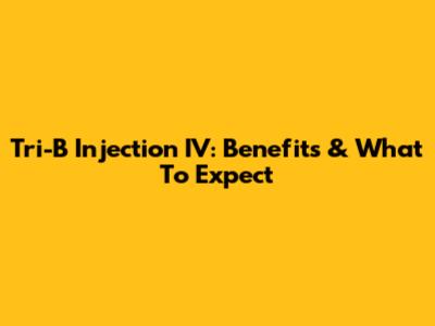 Tri-B Injection IV: Benefits & What To Expect