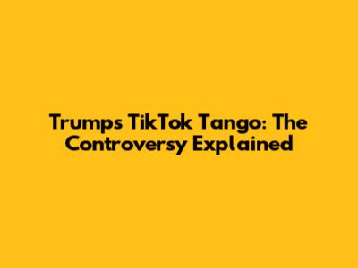 Trump's TikTok Tango: The Controversy Explained