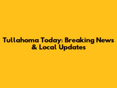 Tullahoma Today: Breaking News & Local Updates