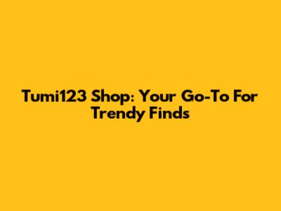 Tumi123 Shop: Your Go-To For Trendy Finds