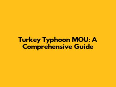 Turkey Typhoon MOU: A Comprehensive Guide