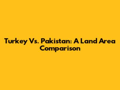 Turkey Vs. Pakistan: A Land Area Comparison