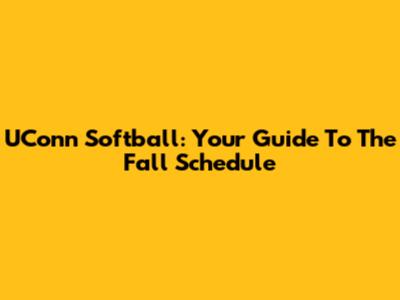 UConn Softball: Your Guide To The Fall Schedule