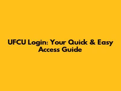 UFCU Login: Your Quick & Easy Access Guide