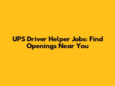 UPS Driver Helper Jobs: Find Openings Near You