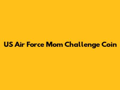 US Air Force Mom Challenge Coin