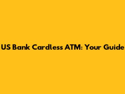 US Bank Cardless ATM: Your Guide