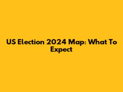 US Election 2024 Map: What To Expect