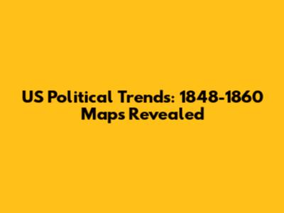 US Political Trends: 1848-1860 Maps Revealed