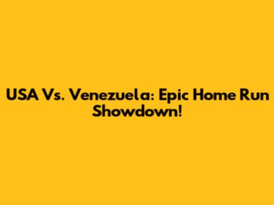 USA Vs. Venezuela: Epic Home Run Showdown!