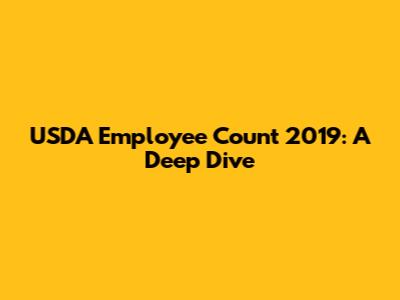 USDA Employee Count 2019: A Deep Dive