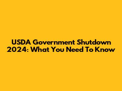 USDA Government Shutdown 2024: What You Need To Know