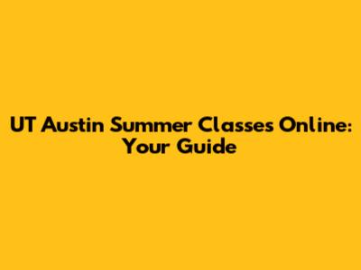 UT Austin Summer Classes Online: Your Guide