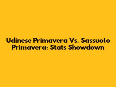 Udinese Primavera Vs. Sassuolo Primavera: Stats Showdown