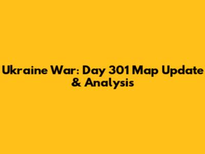 Ukraine War: Day 301 Map Update & Analysis