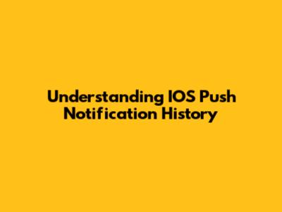 Understanding IOS Push Notification History