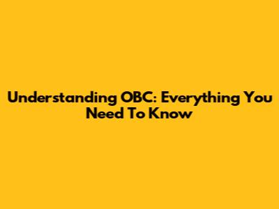 Understanding OBC: Everything You Need To Know