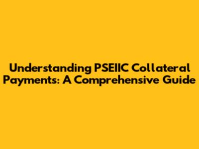 Understanding PSEIIC Collateral Payments: A Comprehensive Guide