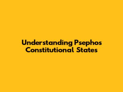 Understanding Psephos Constitutional States