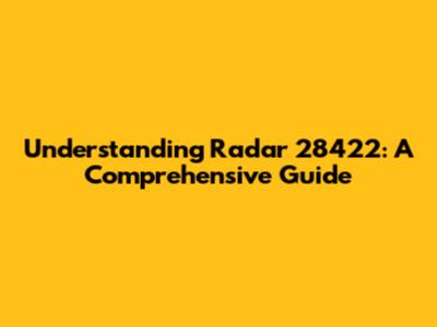 Understanding Radar 28422: A Comprehensive Guide