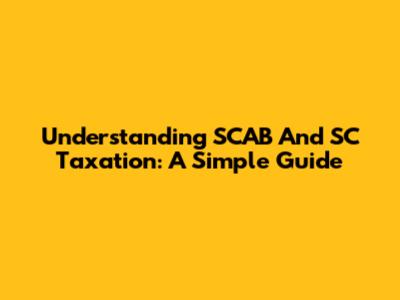 Understanding SCAB And SC Taxation: A Simple Guide