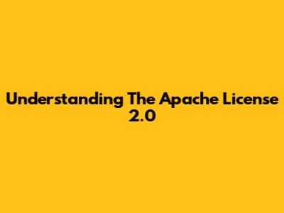 Understanding The Apache License 2.0