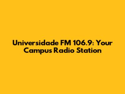 Universidade FM 106.9: Your Campus Radio Station