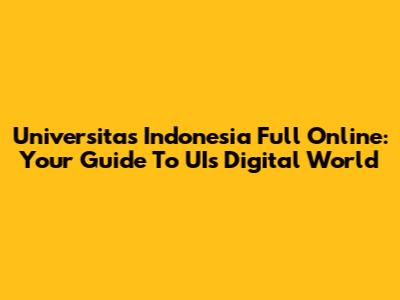 Universitas Indonesia Full Online: Your Guide To UI's Digital World