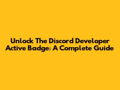 Unlock The Discord Developer Active Badge: A Complete Guide