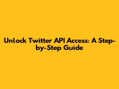 Unlock Twitter API Access: A Step-by-Step Guide