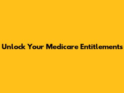 Unlock Your Medicare Entitlements