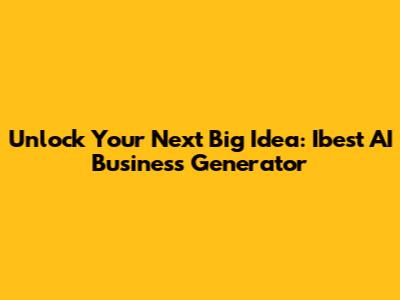Unlock Your Next Big Idea: Ibest AI Business Generator