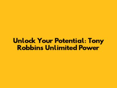 Unlock Your Potential: Tony Robbins' Unlimited Power