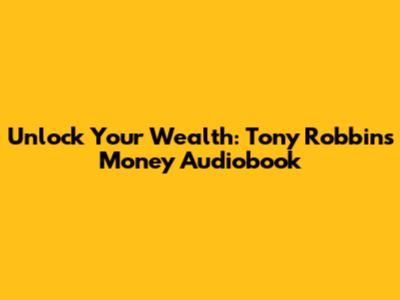 Unlock Your Wealth: Tony Robbins' Money Audiobook