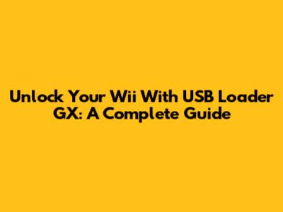 Unlock Your Wii With USB Loader GX: A Complete Guide