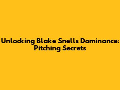 Unlocking Blake Snell's Dominance: Pitching Secrets