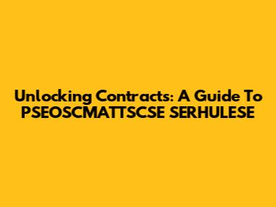 Unlocking Contracts: A Guide To PSEOSCMATTSCSE SERHULESE