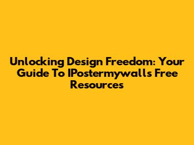 Unlocking Design Freedom: Your Guide To IPostermywall's Free Resources