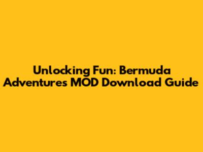 Unlocking Fun: Bermuda Adventures MOD Download Guide