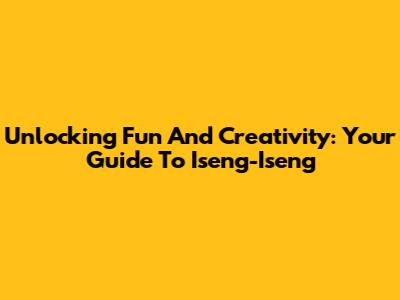 Unlocking Fun And Creativity: Your Guide To Iseng-Iseng