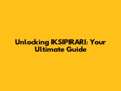 Unlocking IKSIPIRARI: Your Ultimate Guide