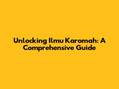 Unlocking Ilmu Karomah: A Comprehensive Guide