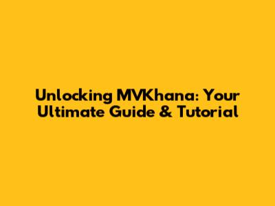 Unlocking MVKhana: Your Ultimate Guide & Tutorial