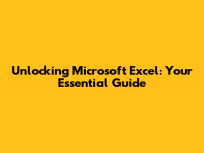 Unlocking Microsoft Excel: Your Essential Guide