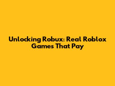 Unlocking Robux: Real Roblox Games That Pay