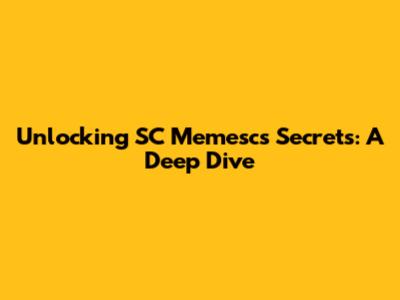 Unlocking SC Memesc's Secrets: A Deep Dive